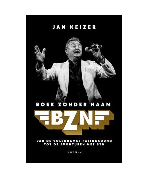 BZN: boek zonder naam : van de Volendamse palingsound tot de avonturen met BZN