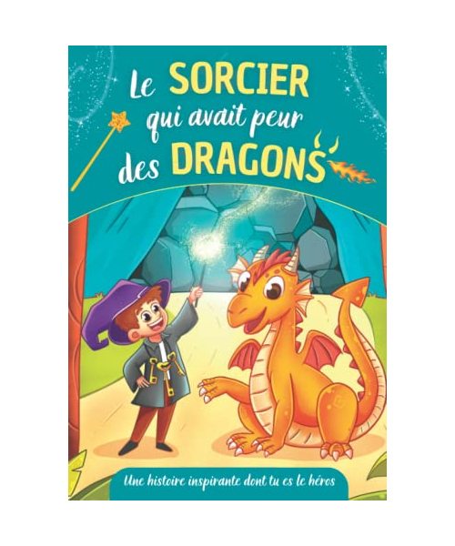 Le sorcier qui avait peur des dragons - Une histoire inspirante dont tu es le héros: Livre à choix multiples sur la confiance en soi et le courage ... inspirantes à choix multiples, Band 1)