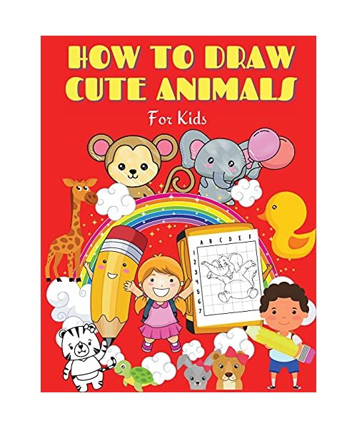 How to draw Cute Animals for Kids: How to draw Cute Animals: Fun & Easy Simple Step by Step Drawing Guide to Learn How to Draw Cute Animals. Amazing a