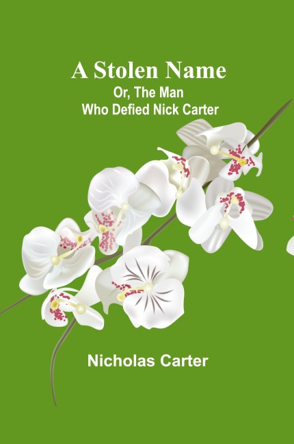 A Stolen Name; Or, The Man Who Defied Nick Carter