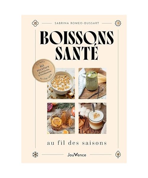 Boissons santé au fil des saisons: Du kéfir au chaï latte : 80 recettes gourmandes et bienfaisantes