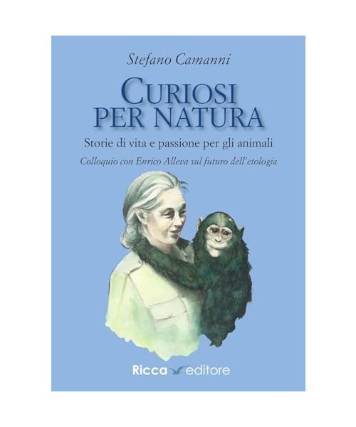 Curiosi per natura. Storie di vita e passione per gli animali (Scienze naturali. Manuali)