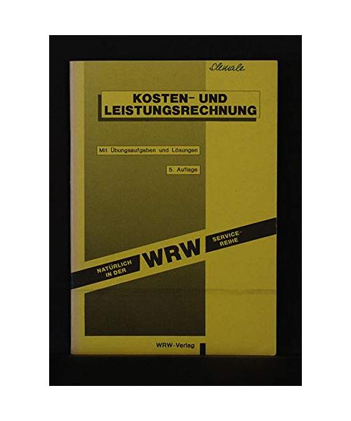 Kosten- und Leistungsrechnung: Mit Übungsaufgaben und Lösungen