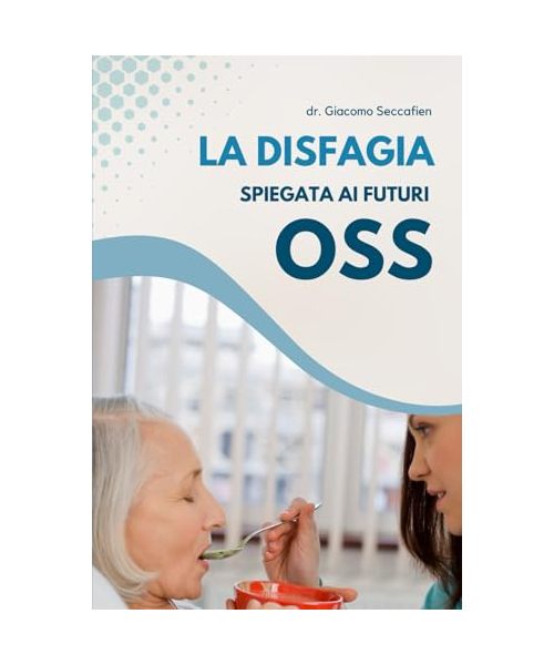 La disfagia spiegata ai futuri Oss (La logopedia nella persona che vive con demenze e/o disfagia)