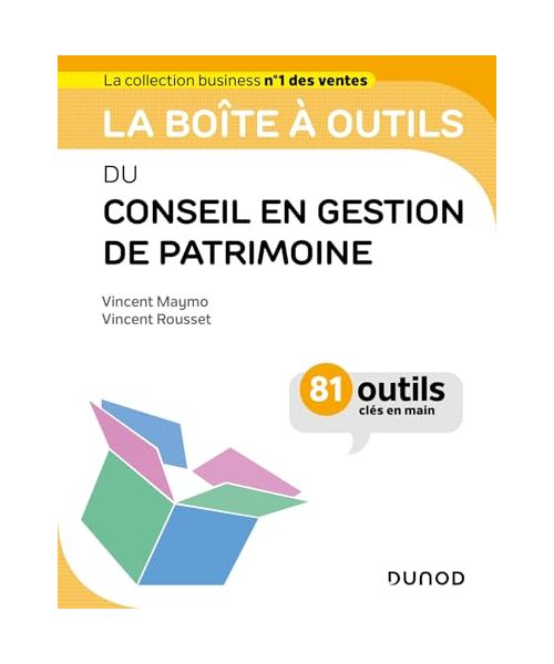 La boîte à outils du conseil en gestion de patrimoine: 81 outils clés en main
