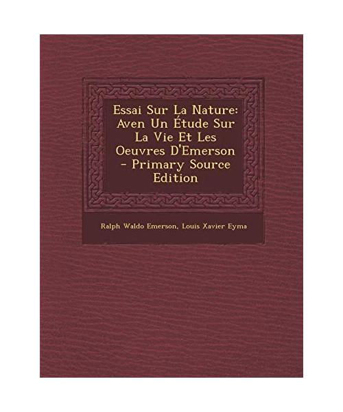 Essai Sur La Nature: Aven Un Étude Sur La Vie Et Les Oeuvres D'Emerson