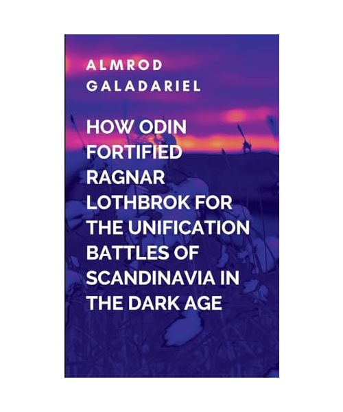 Ragnar Lothbrok And The Unison Of The Scandinavia Tribes Against The Anglo-Saxons Empire