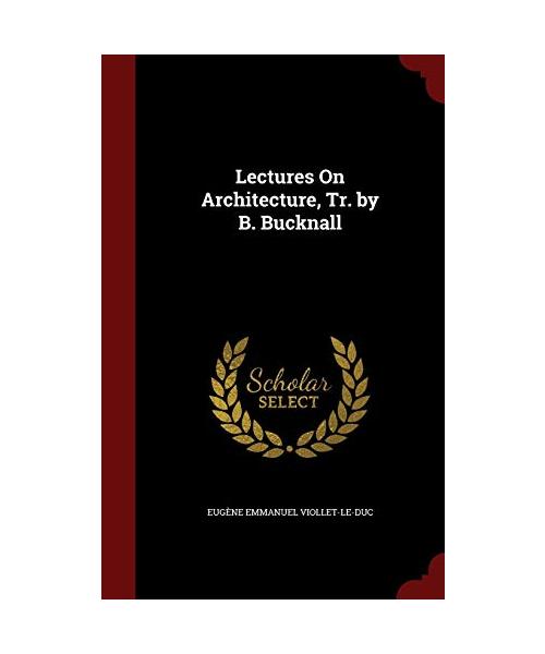 Lectures On Architecture, Tr. by B. Bucknall