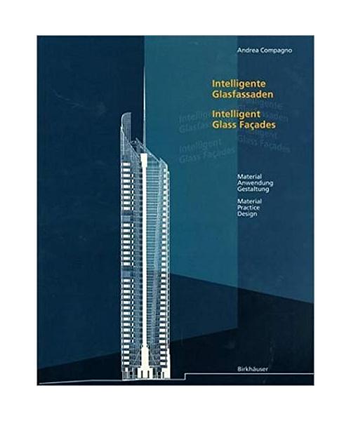 Intelligente Glasfassaden /Intelligent Glass Façades: Material Anwendung Gestaltung /Material Practice Design