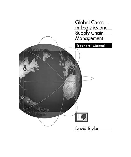 Global Cases in Logistics and Supply Chain Management Teacher's Manual