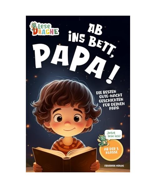 Ab ins Bett, Papa! - Die besten Gute-Nacht-Geschichten für deinen Papa: Das Erstlesebuch mit dem Lesen lernen Spaß macht. Das ideale Geschenk für ... dein Kind die Gute-Nacht-Geschichte vor.)