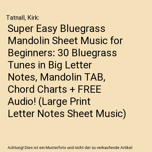 Super Easy Bluegrass Mandolin Sheet Music for Beginners: 30 Bluegrass Tunes in Big Letter Notes, Mandolin TAB, Chord Charts + FREE Audio! (Large Print Letter Notes Sheet Music)