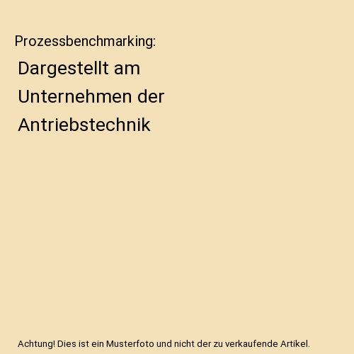 Prozessbenchmarking: Dargestellt am Unternehmen der Antriebstechnik