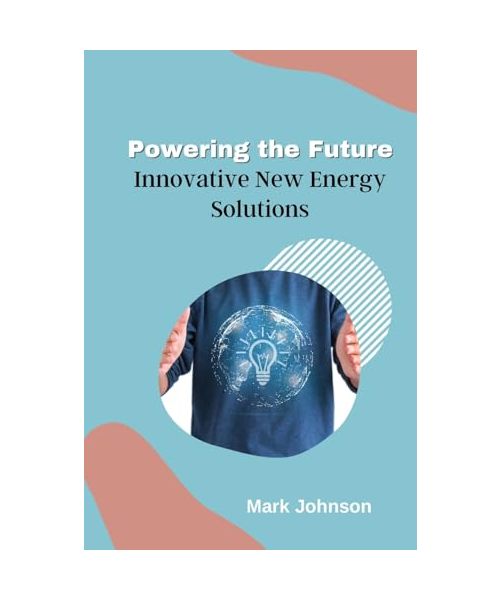 Powering the Future: Innovative New Energy Solutions