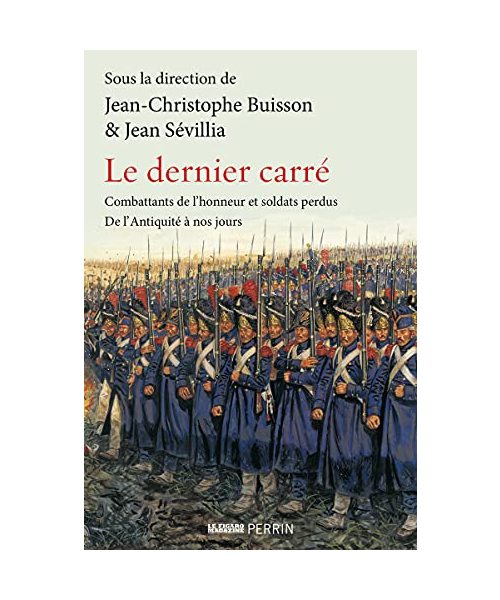 Le Dernier carré - Combattants de l'honneur et soldats perdus de l'Antiquité à nos jours