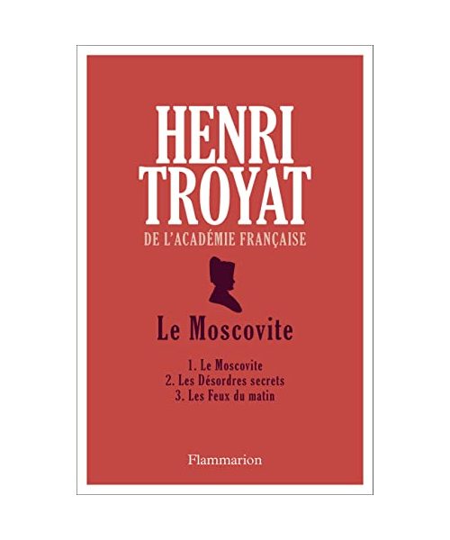 Le Moscovite: 1. Le Moscovite - 2. Les Désordres secrets - 3. Les Feux du matin