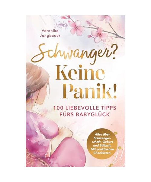 Schwanger? Keine Panik! 100 liebevolle Tipps fürs Babyglück. Alles über Schwangerschaft, Geburt und Stillzeit. Mit praktischen Checklisten.