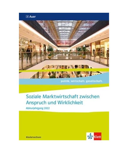 Soziale Marktwirtschaft zwischen Anspruch und Wirklichkeit. Themenheft für das Kurssemester 12.2 Klasse 12. Abiturjahrgang 2022