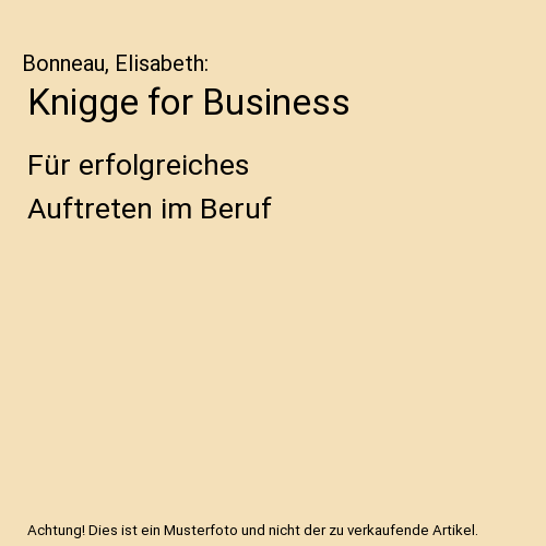 Knigge for Business: Für erfolgreiches Auftreten im Beruf