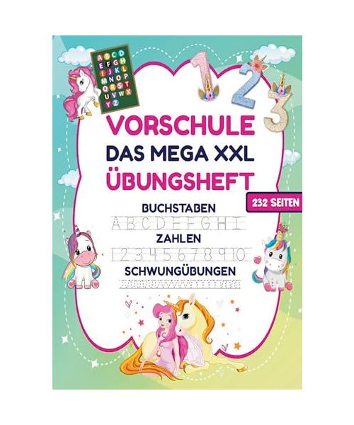 Das MEGA XXL Vorschule Übungsheft für Mädchen - Buchstaben, Zahlen & Schwungübungen mit Einhörnern