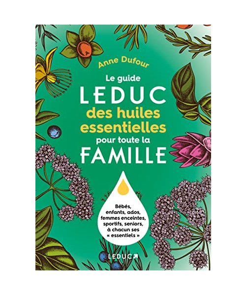 Le guide Leduc des huiles essentielles pour toute la famille