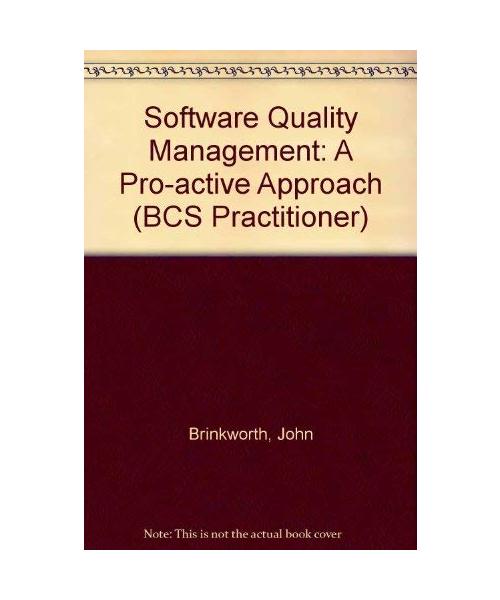 Software Quality Management: A Pro-Active Approach (Bcs Practitioner Series)