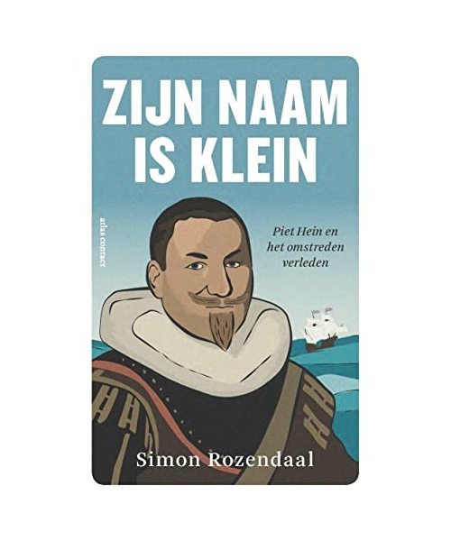 Zijn naam is klein: Piet Hein en het omstreden verleden
