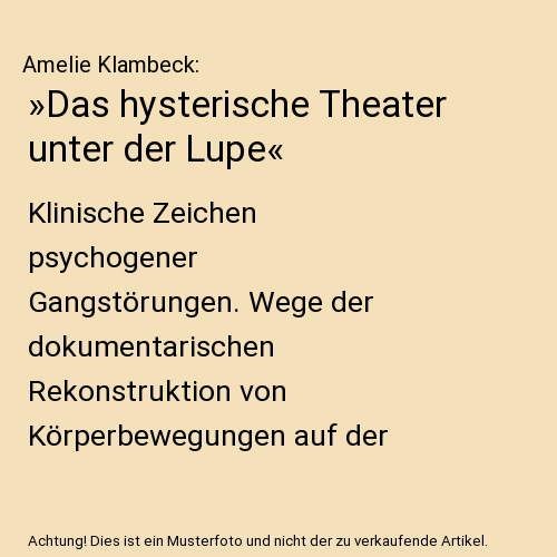 »Das hysterische Theater unter der Lupe«