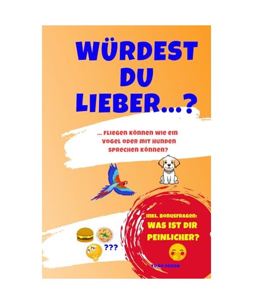Würdest du lieber...?: das geniale Fragespiel zum Lachen, Staunen und Mitmachen inkl. Bonus: Was ist dir peinlicher….?