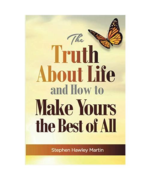 The Truth About Life and How to Make Yours the Best of All
