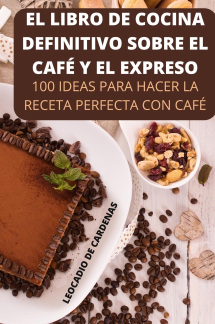 El Libro de Cocina Definitivo Sobre El Café Y El Expreso