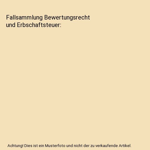 Fallsammlung Bewertungsrecht und Erbschaftsteuer