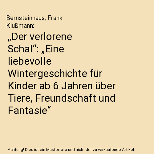 „Der verlorene Schal“: „Eine liebevolle Wintergeschichte für Kinder ab 6 Jahren über Tiere, Freundschaft und Fantasie“
