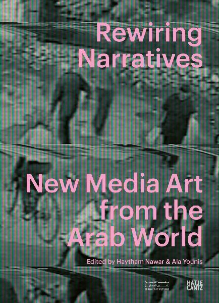 Rewiring Narratives. New Media Art from the Arab World