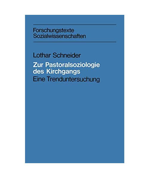 Zur Pastoralsoziologie des Kirchgangs: Eine Trenduntersuchung (Forschungstexte Wirtschafts- und Sozialwissenschaften)