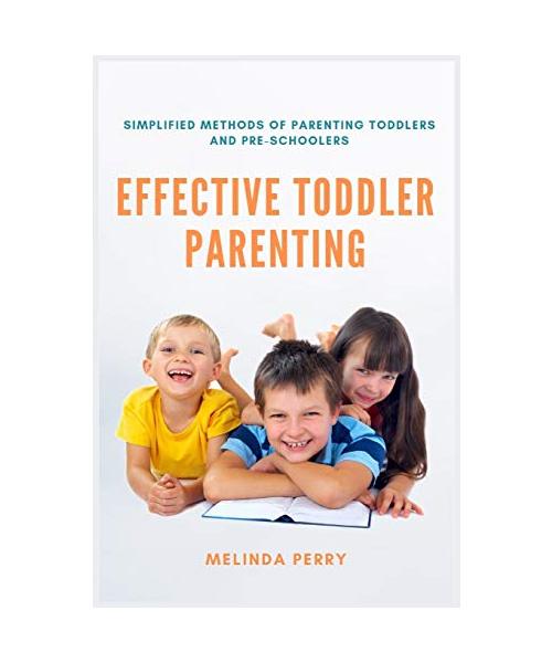 Effective Toddler Parenting: Simplified Methods of Parenting Toddlers and Pre-Schoolers