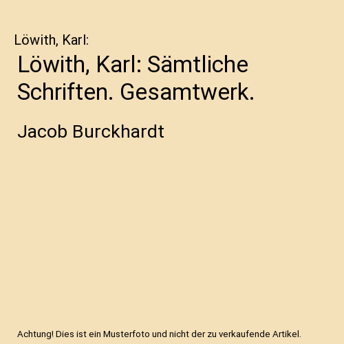 Löwith, Karl: Sämtliche Schriften. Gesamtwerk.: Jacob Burckhardt