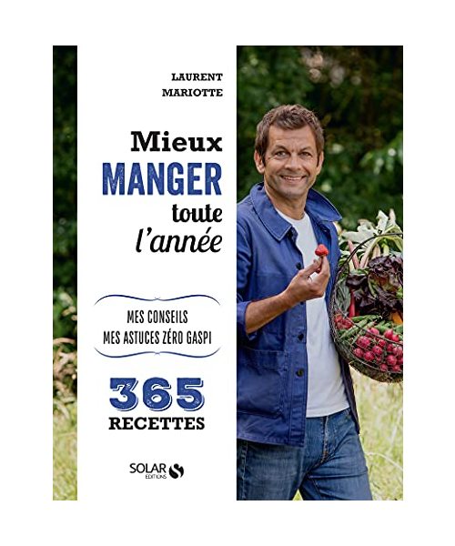 Mieux manger toute l'année - Mes 365 recettes, mes conseils, mes astuces: Mes conseils, mes astuces anti-gaspi - 365 recettes