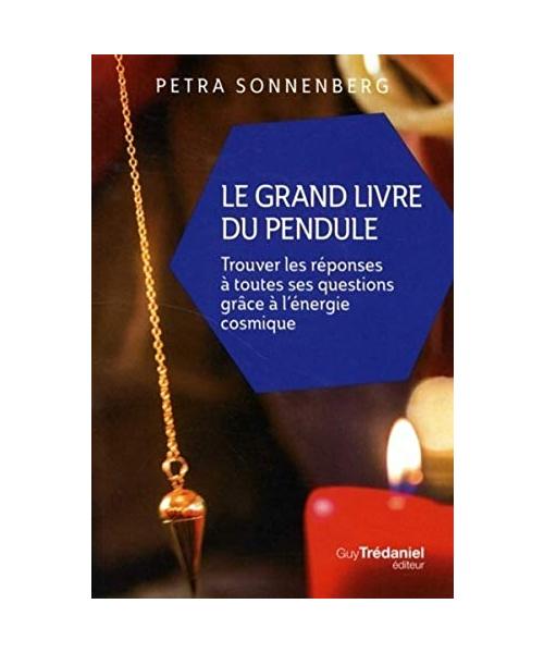 Le grand livre du pendule (Poche): Trouver les réponses à toutes ses questions grâce à l'énergie cosmique