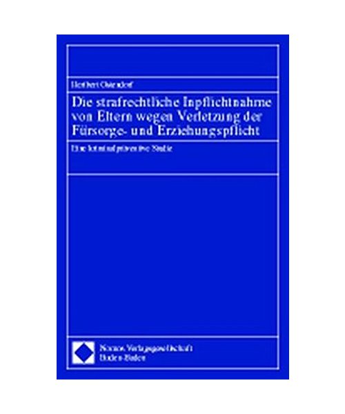 Die strafrechtliche Inpflichtnahme von Eltern wegen Verletzung der Fürsorge- und Erziehungspflicht