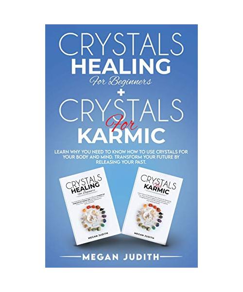 Crystals Healing for Beginners+ Crystals Healing for Karmic: Learn Why you Need to Know How to Use Crystals for your body and mind. Transform Your Fut