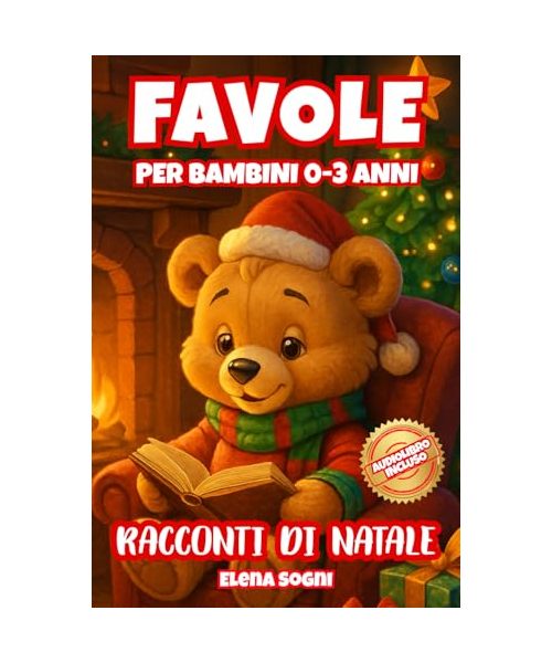 Favole per Bambini 0-3 Anni: Racconti di Natale -: Storie Illustrate per la Buonanotte, Ricche di Magia e Amicizia per Sogni Felici