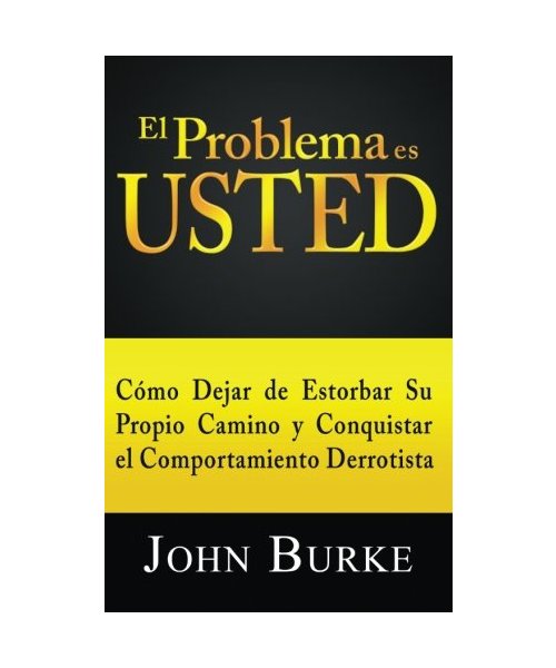 El Problema es USTED: Cómo Dejar de Estorbar Su Propio Camino y Conquistar el Comportamiento Derrotista