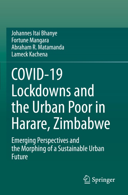COVID-19 Lockdowns and the Urban Poor in Harare, Zimbabwe: Emerging Perspectives and the Morphing of a Sustainable Urban Future