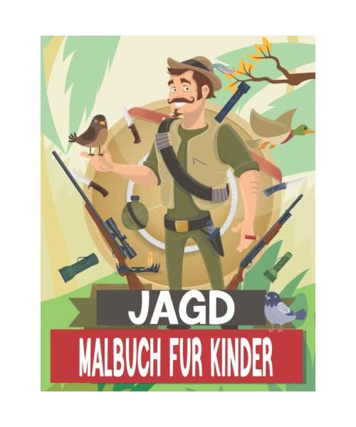 Jagd Malbuch für Kinder: 50 Landschaften, Waffen, Hirsche, Enten & mehr - Jäger Geschenke für Jungen im Alter von 4-8, 8-12.