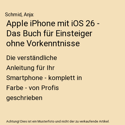 Apple iPhone mit iOS 26 - Das Buch für Einsteiger ohne Vorkenntnisse