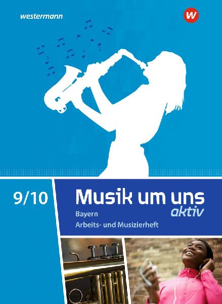 Musik um uns SI 9 / 10. Arbeits- und Musizierheft. Für Bayern