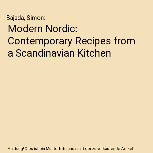 Modern Nordic: Contemporary Recipes from a Scandinavian Kitchen