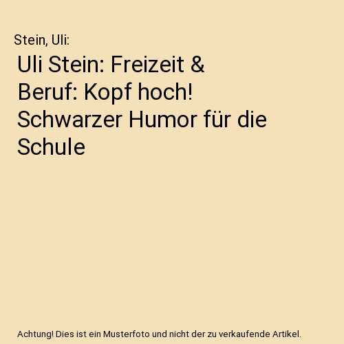 Uli Stein: Freizeit & Beruf: Kopf hoch! Schwarzer Humor für die Schule