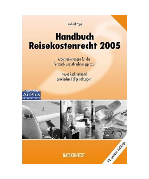 Handbuch Reisekostenrecht 2005: Arbeitsanleitung für die Personal- und Abrechnungspraxis. Neues Recht anhand praktischer Fallgestaltungen.
